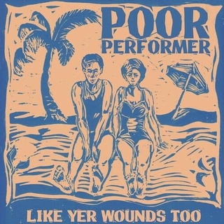 POOR PERFORMER - Like Yer Wounds Too