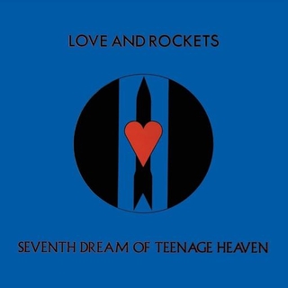 LOVE AND ROCKETS - Seventh Dream Of Teenage Heaven