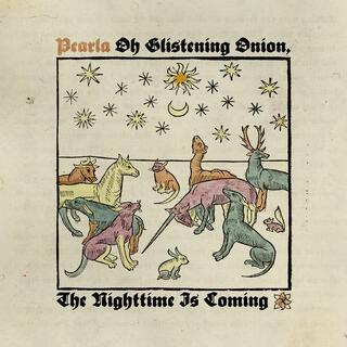 PEARLA - Oh Glistening Onion, The Nighttime Is Coming (Clear Vinyl)