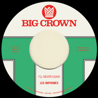 LES IMPRIMÉS - I'll Never Leave B/w If I