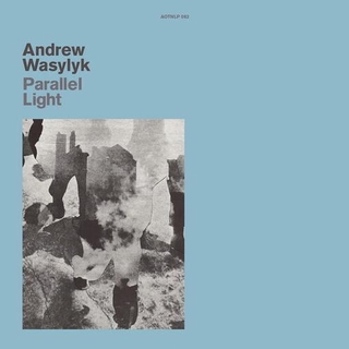 ANDREW WASYLYK - Parallel Light [lp]
