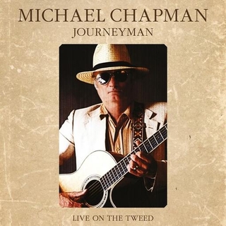 MICHAEL CHAPMAN - Journeyman: Live On The Tweed