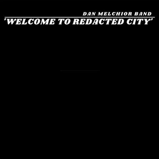 DAN MELCHIOR - Welcome To Redacted City