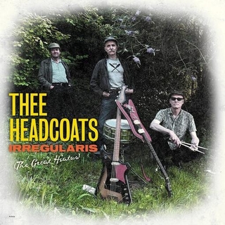 THEE HEADCOATS - Irregularis: The Great Hiatus