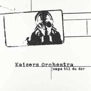 KAIZERS ORCHESTRA - Ompa Til Du Dor