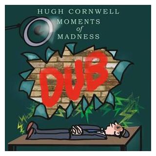HUGH CORNWELL - Moments Of Madness Dub