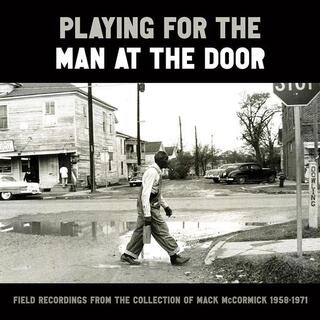 PLAYING FOR THE MAN AT THE DOOR: FIELD RECORDINGS - Playing For The Man At The Door: Field Recordings