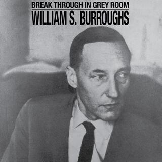 WILLIAM BURROUGHS - Break Through In Grey Room