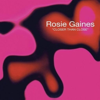 ROSIE GAINES - Closer Than Close