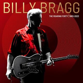 BILLY BRAGG - The Roaring Forty / 1983-2023