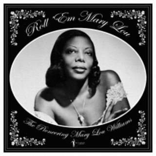 MARY LOU WILLIAMS - Roll 'em Mary Lou: The Pioneering Mary Lou