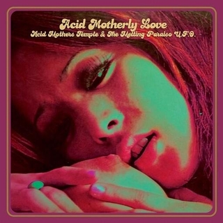 ACID MOTHERS TEMPLE & THE MEL - Acid Motherly Love