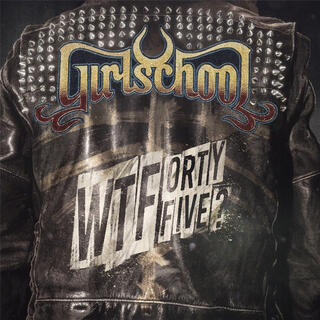 GIRLSCHOOL - Wtfortyfive?