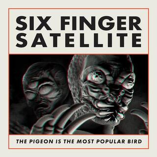 SIX FINGER SATELLITE - Pigeon Is The Most Popular Bird (Remastered)