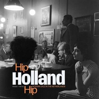 VARIOUS ARTISTS - Hip Holland Hip: Modern Jazz In The Netherlands 1950-1970 [2lp]