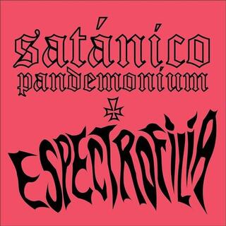 SATANICO PANDEMONIUM - Espectrofilia