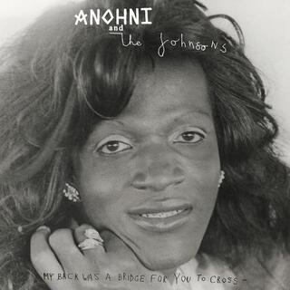 ANOHNI AND THE JOHNSONS - My Back Was A Bridge For You To Cross
