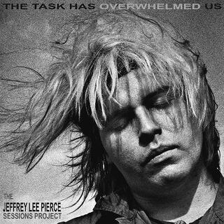 THE JEFFREY LEE PIERCE SESSIONS PROJECT - The Task Has Overwhelmed Us [2lp]