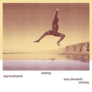WAYNE PHOENIX - Soaring Wayne Phoenix Story The Earth And Sky