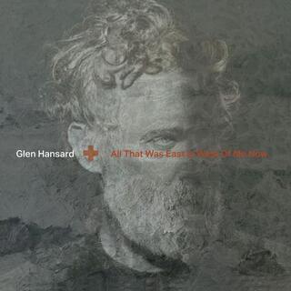 GLEN HANSARD - All That Was East Is West Of Me Now (Vinyl)