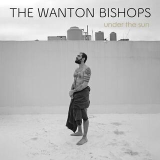 WANTON BISHOPS - Under The Sun