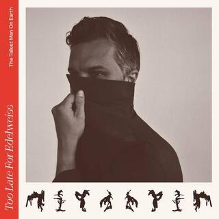 TALLEST MAN ON EARTH - Too Late For Edelweiss
