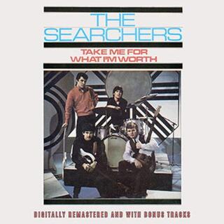 SEARCHERS - Take Me For What I&#39;m Worth Plus Bonus Tracks