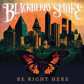 BLACKBERRY SMOKE - Be Right Here