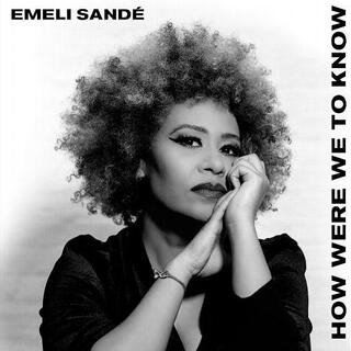 EMELI SANDE - How Were We To Know