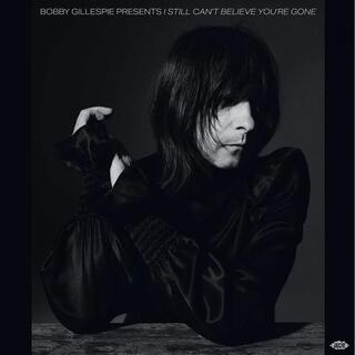 VARIOUS ARTISTS - Bobby Gillespie Presents I Still Can&#39;t Believe You&#39;re Gone