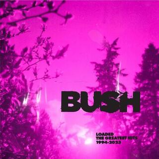 BUSH - Loaded: The Greatest Hits 1994-2023