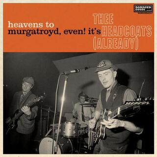 THEE HEADCOATS - Heavens To Murgatroyd, Even It&#39;s Thee Headcoats