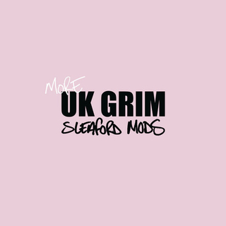 SLEAFORD MODS - More Uk Grim