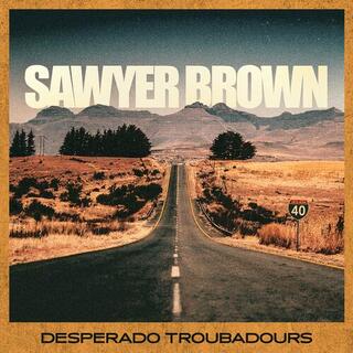 SAWYER BROWN - Desperado Troubadours
