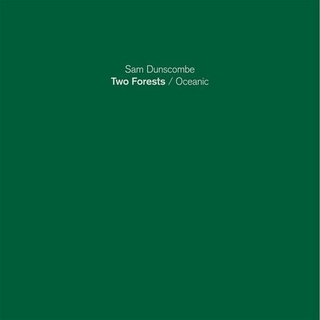 SAM DUNSCOMBE - Two Forests / Oceanic