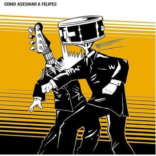 COMO ASESINAR A FELIPES - Como Asesinar A Felipes