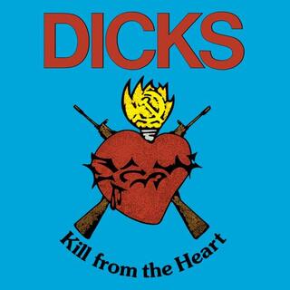 DICKS - Kill From The Heart