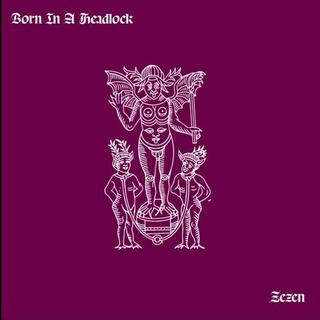 BORN IN A HEADLOCK - Zazen