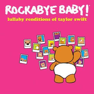 ROCKABYE BABY! - Lullaby Renditions Of Taylor Swift