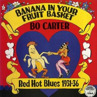 BO CARTER - Banana In Your Fruit Basket: Red Hot Blues 1931-36