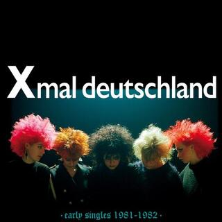XMAL DEUTSCHLAND - Early Singles (1981-1982)