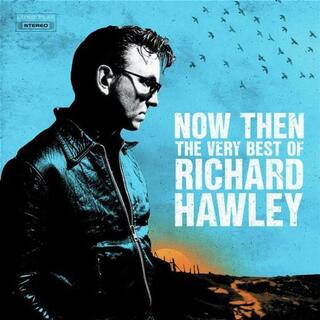 RICHARD HAWLEY - Now Then: The Very Best Of Richard Hawley