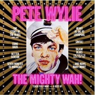 PETE WYLIE & THE MIGHTY WAH! - Teach Yself Wah! - A Best Of Pete Wylie & The Mighty Wah!