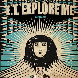 E.T. EXPLORE ME - Drug Me