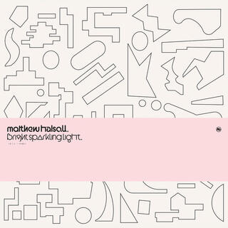MATTHEW HALSALL - Bright Sparkling Light Ep