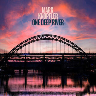 MARK KNOPFLER - One Deep River