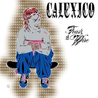 CALEXICO - Feast Of Wire (45rpm Remaster)