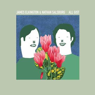 JAMES ELKINGTON AND NATHAN SALSBURG - All Gist