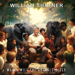 WILLIAM SHATNER - Where Will The Animals Sleep Songs For Kids &amp;