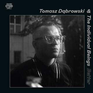 TOMASZ &amp; THE INDIVIDUAL BEINGS DABROWSKI - Better